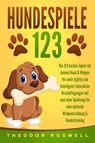 HUNDESPIELE: Die 123 besten Spiele für deinen Hund & Welpen für mehr Agility und Intelligenz! Interaktive Beschäftigungen mit und ohne Spielzeug für eine optimale Welpenerziehung & Hundetraining - Theodor Roswell - 9783989371156