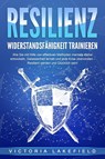 RESILIENZ - Widerstandsfähigkeit trainieren: Wie Sie mit Hilfe von effektiven Methoden mentale Stärke entwickeln, Gelassenheit lernen und jede Krise überwinden - Resilient werden und Glücklich sein! - Victoria Lakefield - 9783989371477
