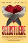 Selbstliebe: Wie Sie innere Blockaden lösen, Depression bekämpfen und Ihren Selbstwert steigern! Schritt für Schritt zu einem besseren Leben mit mehr Selbstbewusstsein, Ausstrahlung & Zufriedenheit! - Victoria Lakefield - 9783989371538