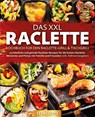 Das XXL Raclette Kochbuch für den Raclette-Grill & Tischgrill: 123 köstliche und geniale Raclette-Rezepte für die besten Raclette-Momente und Partys mit Familie und Freunden (inkl. Nährwertangaben) - Yummy Kitchen - 9783989371729