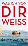 Was ich von dir weiß - Éric Chacour ; Sina de Malafosse - 9783989410107