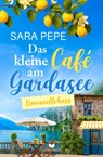 Das kleine Café am Gardasee: Limoncellokuss - Sara Pepe - 9783989420014