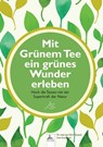 Mit Grünem Tee ein grünes Wunder erleben - Jan-Dirk Fauteck ; Imre Kusztrich - 9783989423558