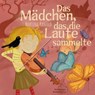 Das Mädchen, das die Laute sammelte - Martina Kanold - 9783989428911