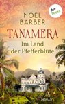 Tanamera - Im Land der Pfefferblüte - Noel Barber - 9783989520448