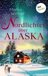 Nordlichter über Alaska – oder: Huskyküsse zu Weihnachten - Maria Winter - 9783989523616