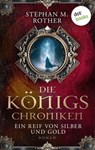 Die Königs-Chroniken - Ein Reif von Silber und Gold - Stephan M. Rother - 9783989525207