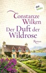 Der Duft der Wildrose - Constanze Wilken - 9783989527973