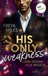 His only Weakness – Liebe gegen alle Regeln - Freya Miles - 9783989528048