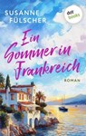 Ein Sommer in Frankreich - oder: Wo die Liebe hintanzt - Susanne Fülscher - 9783989528451