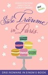 Süße Träume in Paris - Marie Fontaine ; Emily Taler ; Laura Florand - 9783989529205