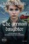 The German Daughter - Marius Gabriel - 9783989555754