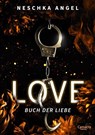 Love - Buch der Liebe - Neschka Angel - 9783989770089