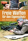 Freie Waffen für den Eigenschutz - Lars Konarek - 9783989920071