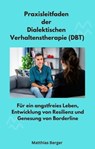 Praxisleitfaden der Dialektischen Verhaltenstherapie (DBT) - Matthias Berger - 9783989952386