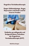 Kognitive Verhaltenstherapie - Gegen Selbstsabotage, Angst, Depression und Panik und für inneren Frieden - Matthias Berger - 9783989955134