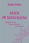 Oasen im Schulalltag - Gela Salís ; Stefanie Bartlweber - 9783989956520