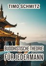 Buddhistische Theorie für Jedermann - Timo Schmitz - 9783989958517