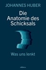 Die Anatomie des Schicksals - Johannes Huber - 9783990013601
