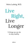Live right, live longer - Ludwig Heinz - 9783990013779