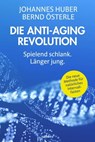 Die Anti-Aging Revolution - Johannes Huber ; Bernd Österle - 9783990014127