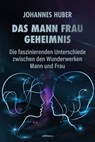 Das Mann-Frau-Geheimnis - Johannes Huber - 9783990016602