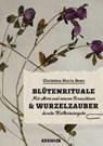 Blütenrituale & Wurzelzauber - BENZ,  Christina Maria - 9783990052877