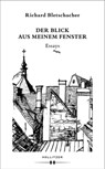 Der Blick aus meinem Fenster - Richard Bletschacher - 9783990122457