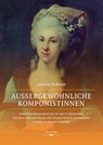 Außergewöhnliche Komponistinnen. Weibliches Komponieren im 18. und 19. Jahrhundert - Andrea Schwab - 9783990125878