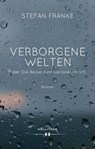 Verborgene Welten oder Die Reise zum verlorenen Ich - Stefan Franke - 9783990128053