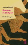 Kentauren im Stadtpark - Susanne Röckel - 9783990271704