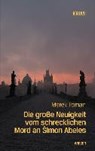 Die große Neuigkeit vom schrecklichen Mord an simon Abeles - TOMAN,  Marek - 9783990293249
