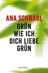 Grün wie ich dich liebe grün - Ana Schnabl - 9783990371022