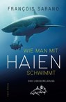 Wie man mit Haien schwimmt - Franҫois Sarano ; Pascal Kobeh - 9783990371527