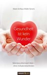 Gesundheit ist kein Wunder - Maren Müller-Sievers ; Klaus Müller-Sievers - 9783990480038
