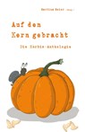 Auf den Kern gebracht - Die Kürbis-Anthologie - Martina Meier - 9783990510889