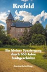 Krefeld - Ein kleiner Spaziergang durch 650 Jahre Stadtgeschichte - Martina Meier - 9783990511718