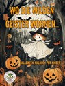 Wo die wilden Geister wohnen ... Halloween-Malbuch für Kinder - Nanja Holland - 9783990512845
