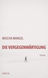 Die Vergegenwärtigung - Mischa Mangel - 9783990591772