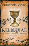 Reliquiae - Die Konstantinopel-Mission - Mittelalter-Roman über eine Reise quer durch Europa im Jahr 1193. Nachfolgeband von "Der Troubadour" - Christoph Görg - 9783990601358