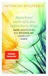 Manchmal sucht sich das Leben harte Wege. SPIEGEL-BESTSELLER. Wahre Geschichten, die berühren und Zuversicht geben. Von der Suche nach neuem Lebensmut: Wie Sie eine Lebenskrise meistern und Schicksalsschläge überwinden - Katharina Afflerbach - 9783990602393