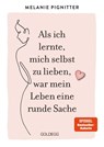 Als ich lernte, mich selbst zu lieben, war mein Leben eine runde Sache - Melanie Pignitter - 9783990602966