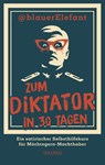 Zum Diktator in 30 Tagen - @blauer Elefant - 9783990605479