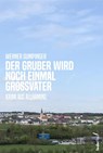 Der Gruber wird noch einmal Großvater - Werner Gumpinger - 9783990743522