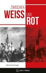 Zwischen Weiß und Rot - Edwin Erich Dwinger - 9783990811399