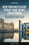 Der freiheitliche Staat und seine Zerstörer - Lothar Fritze - 9783990811467