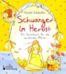 Schwanger im Herbst - Ein Herbstbuch für alle werdenden Mütter - Nicole Schäufler - 9783990820261