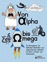 Von Alpha bis Omega - Ein UEbungsbuch mit bildhaften Merkhilfen zum altgriechischen Alphabet fur Eltern, Schuler und Schlaumeier - Carla Oblasser ; Caroline Oblasser - 9783990820520