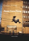Please Come Flying - Evelyn Schlag - 9783990940488