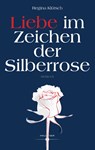 Liebe im Zeichen der Silberrose - Regina Klütsch - 9783990940761